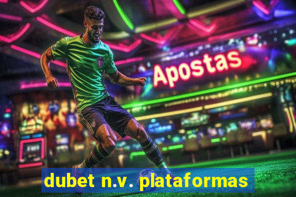 dubet n.v. plataformas